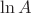 $\ln{A}$
