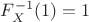 $F^{-1}_X(1)=1$