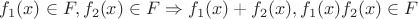 $f_1(x) \in F, f_2(x) \in F \Rightarrow f_1(x)+f_2(x), f_1(x) \cdor f_2(x) \in F$