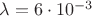 $\lambda=6\cdot 10^{-3}$