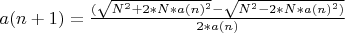 $a(n+1)=\frac{(\sqrt{N^2+2*N*a(n)^2} -\sqrt{N^2-2*N*a(n)^2)}}{2*a(n)}$