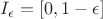 $I_\epsilon = \left[0, 1-\epsilon\right]$