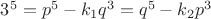 $3^5=p^5-k_1q^3=q^5-k_2p^3$