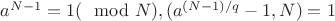 $a^{N-1}=1(\mod N), НОД( a^{(N-1)/q}-1, N ) = 1$