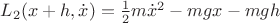 $L_2(x+h, \dot{x}) = \frac{1}{2} m \dot{x}^2 - mgx - mgh$
