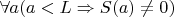 $\forall a(a<L \Rightarrow  S(a)\neq 0)$