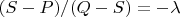 $(S-P)/(Q-S)=-\lambda$