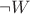 $\neg W$ $\neg W$