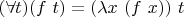 $(\forall t) (f \ t) = (\lambda x \ (f \ x)) \ t$