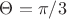 $ \Theta = \pi/3$