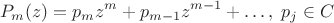 $$
P_m (z) = p_m z^m  + p_{m - 1} z^{m - 1}  +  \ldots ,\;p_j  \in C
$$