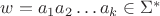 $w = a_1a_2\ldots a_k \in \Sigma^\ast$
