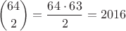 $${{64}\choose{2}}=\frac{64\cdot63}2=2016$$