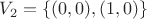 $V_2=\{ (0,0), (1,0)\}$