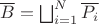 $\overline{B}=\bigsqcup_{i=1}^{N} \overline{P_i}$