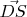 $\vec{DS}$