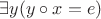 $\exists y(y \circ x = e)$