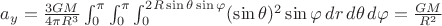 $a_y=\frac{3GM}{4\pi R^3}\int_0^\pi\int_0^\pi\int_0^{2R\sin\theta\sin\varphi}(\sin{\theta})^2 \sin \varphi \, dr \, d\theta \, d\varphi=\frac{GM}{R^2}$