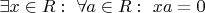 $\exists x\in R:\ \forall a\in R:\ xa=0$
