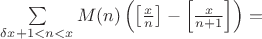 $\sum\limits_{\delta x+1<n<x}M(n)\left(\left[\frac{x}{n}\right]-\left[\frac{x}{n+1}\right]\right)=$