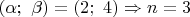 $(\alpha;\ \beta)=(2;\ 4)\Rightarrow n=3$