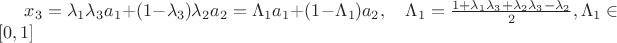$x_3  = \lambda _1 \lambda _3 a_1  + (1 - \lambda _3 )\lambda _2 a_2  = \Lambda _1 a_1  + (1 - \Lambda _1 )a_2 ,\quad \Lambda _1  = \frac{{1 + \lambda _1 \lambda _3  + \lambda _2 \lambda _3  - \lambda _2 }}{2},\Lambda _1  \in \left[ {0,1} \right]$