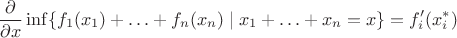 $$
    \frac{\partial}{\partial x} \inf \{ f_1(x_1)+\ldots + f_n(x_n) \mid x_1 + \ldots + x_n = x \} = f'_i(x_i^\ast)
$$