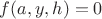 $f(a,y,h) = 0$