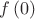 $f\left( 0 \right)$