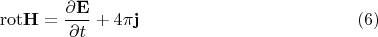 $${\rm rot}{\bf H} = \frac{\partial {\bf E}}{\partial t} + 4\pi {\bf j}\eqno{(6)}$$