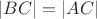 $|BC| = |AC|$