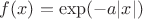 $f(x) = \exp(-a |x|)$