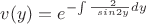 $v(y) =  e^{{-}{\int\frac {\ 2} {\ sin2y}}dy$