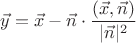 $\vec y=\vec x-\vec n\cdot\dfrac{(\vec x,\vec n)}{|\vec n|^2}$