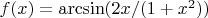 $f(x)=\arcsin(2x/(1+x^2))$