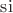 $\operatorname{si}$