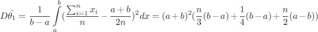 $$
D\hat{\theta_1}=\frac{1}{b-a} \int\limits_{a}^b(\frac{\sum_{i=1}^n x_i}{n}-\frac{a+b}{2n})^2 dx=(a+b)^2(\frac{n}{3}(b-a)+\frac{1}{4}(b-a)+\frac{n}{2}(a-b))
$$