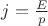 $j=\frac{E}{p}$