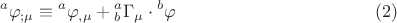 $${}^a\varphi _{;\mu }  \equiv {}^a\varphi _{,\mu }  + {}_b^a \Gamma _\mu   \cdot {}^b\varphi \eqno (2)$$
