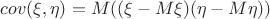 $cov(\xi, \eta) = M((\xi - M\xi)(\eta - M\eta))$