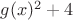 $g(x)^2+4$