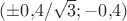 $(\pm0{,}4/\sqrt3;-0{,}4)$