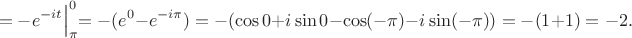 $$
=-e^{-it}\Bigl|_ {\pi}^{0}=-(e^{0}-e^{-i\pi})=-(\cos 0+i\sin 0-\cos(-\pi)-i\sin (-\pi))=-(1+1)=-2.
$$