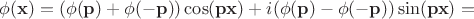 $\phi(\mathbf{x})=(\phi(\mathbf{p})+\phi(\mathbf{-p}))\cos(\mathbf{p}\mathbf{x})+i(\phi(\mathbf{p})-\phi(\mathbf{-p}))\sin(\mathbf{p}\mathbf{x})=$