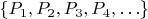 $\{P_1,P_2,P_3,P_4,\ldots\}$