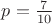 $p=\frac{7}{10}$