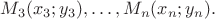 $M_3(x_3;y_3),\ldots, M_n(x_n;y_n).$
