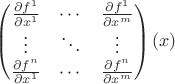 $$\begin{pmatrix}
\frac{\partial f^1}{\partial x^1} & \cdots  & \frac{\partial f^1}{\partial x^m}\\
\vdots & \ddots & \vdots\\
\frac{\partial f^n}{\partial x^1} & \cdots  & \frac{\partial f^n}{\partial x^m} 
\end{pmatrix}(x)$$