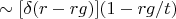 $\sim [\delta(r-rg)](1-rg/t) $