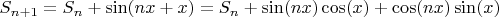 $S_{n+1}=S_n+\sin (nx+x)= S_{n}+ \sin (nx)\cos (x) + \cos (nx)\sin (x)$